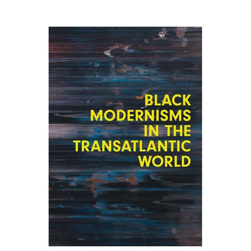 【预售】跨大西洋世界的黑人现代主义 Black Modernisms in the Transatlantic World 原版英文艺术画册画集