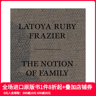 概念 Frazier 现货 拉托亚·鲁比·弗雷泽：家庭 摄影师专辑 善本图 Family Latoya 英文原版 Notion The Ruby 进口书籍