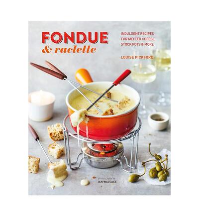 【现货】火锅与拉克雷特干酪 Fondue & Raclette 英文原版进口生活美食食谱 善本图书