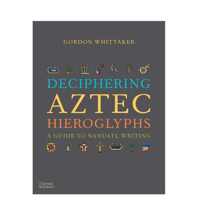 【预售】【T&H】解读阿兹特克象形文字：纳瓦特文字指南Deciphering Aztec Hieroglyphs 人文古文字解说彩图图册 英文原版