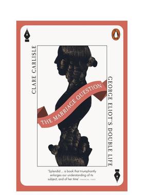 【预售】婚姻问题：乔治·艾略特的双重生活 The Marriage Question: George Eliot's Double Life 原版英文文学传记 善本图书