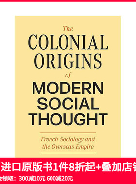【预售】英文原版 现代社会思想的殖民起源：法国社会学与海外帝国 The Colonial Origins of Modern Social Thought 人文历史进