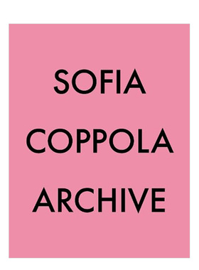 【预售】索菲亚·科波拉：档案 Sofia Coppola: Archive 原版英文摄影 善本图书