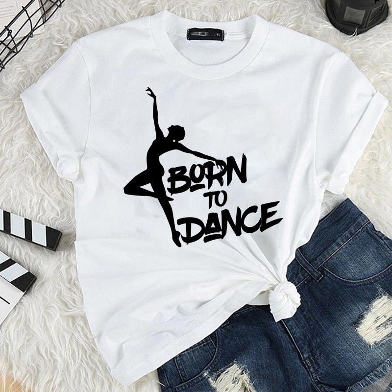 Born To Dance T shirt 夏季女士T恤短袖个性舞蹈跳舞芭蕾体恤衫