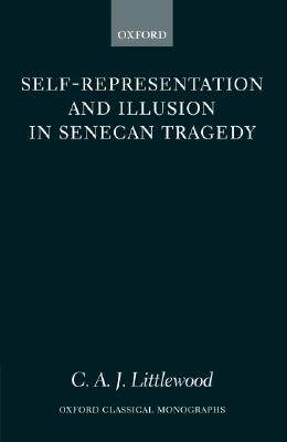【预售】Self-Representation and Illusion in Senecan Tragedy