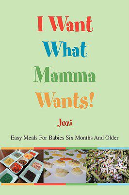 【预售】I Want What Mamma Wants!: Easy Meals for Babies Six