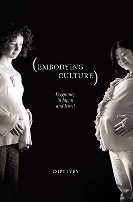 【预售】Embodying Culture: Pregnancy in Japan and Israel