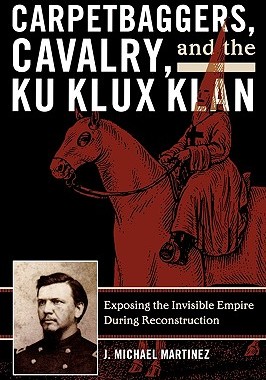 【预售】Carpetbaggers, Cavalry, and the Ku Klux Klan: