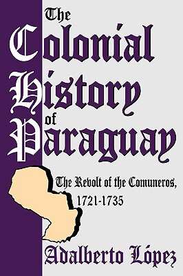 【预售】The Colonial History of Paraguay: The Revolt of the