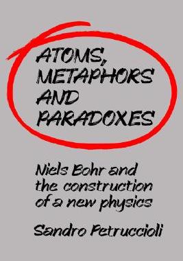 【预售】Atoms, Metaphors and Paradoxes: Niels Bohr and the
