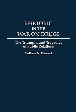 【预售】Rhetoric in the War on Drugs: The Triumphs and