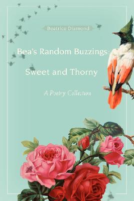 【预售】Bea's Random Buzzings: Sweet and Thorny: A Poetry