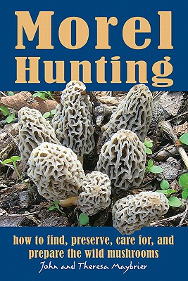 【预售】Morel Hunting: How to Find, Preserve, Care For, and