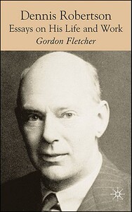 【预售】Dennis Robertson: Essays on His Life and Work