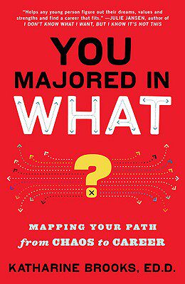 【预售】You Majored in What?: Mapping Your Path from Chaos