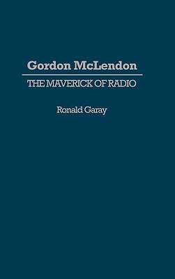 【预售】Gordon McLendon: The Maverick of Radio