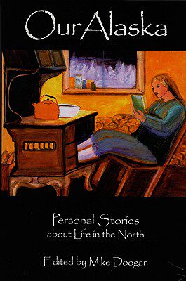 【预售】Our Alaska: Personal Stories about Living in the