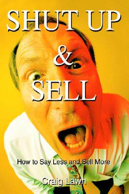 【预售】Shut Up and Sell: How to Say Less and Sell More