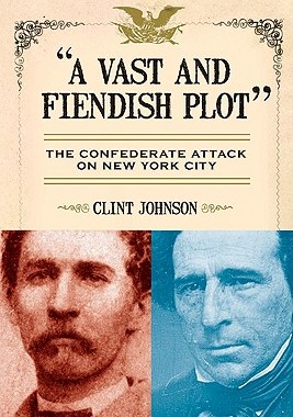 【预订】A Vast and Fiendish Plot: The Confederate Attack on