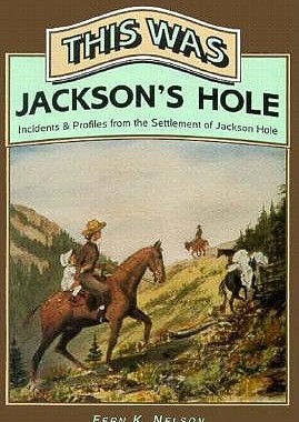 【预售】This Was Jackson's Hole: Incidents & Profiles from
