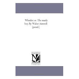 【预售】Whistler; Or, the Manly Boy. by Walter Aimwell