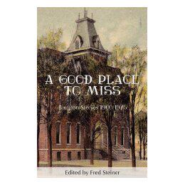【预售】A Good Place to Miss: Bluffton Stories 1900-1975