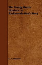 【预售】The Young Moose Hunters: A Backwoods-Boy's Story