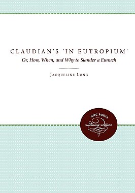【预售】Claudian's in Eutropium: Or, How, When, and Why to