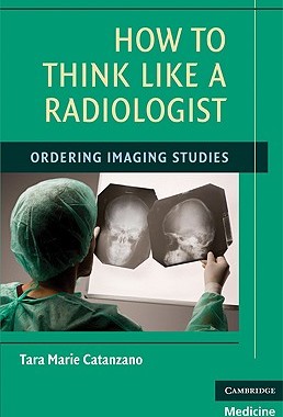 【预售】How to Think Like a Radiologist: Ordering Imaging