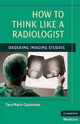 【预售】How to Think Like a Radiologist: Ordering Imaging