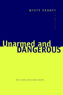 【预售】Unarmed and Dangerous: New and Selected Poems