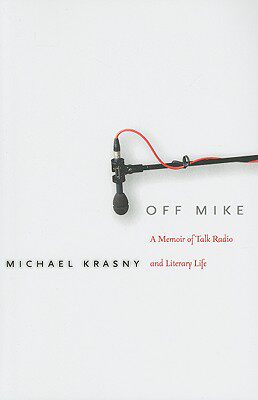 【预售】Off Mike: A Memoir of Talk Radio and Literary Life