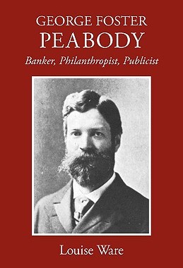 【预售】George Foster Peabody: Banker, Philanthropist