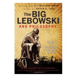 The Big Lebowski And Philosophy: Keeping Your Mind