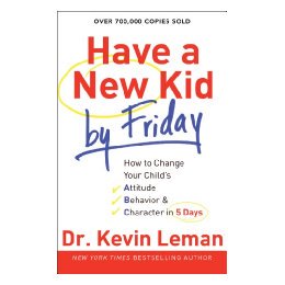 【预售】Have a New Kid by Friday: How to Change Your Child's
