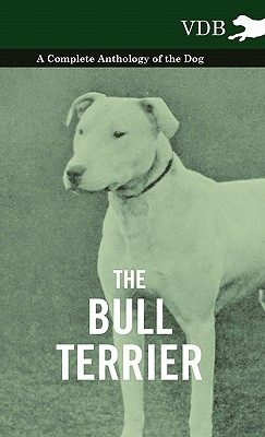 【预售】The Bull Terrier - A Complete Anthology of the Dog