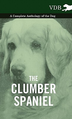 【预售】The Clumber Spaniel - A Complete Anthology of the