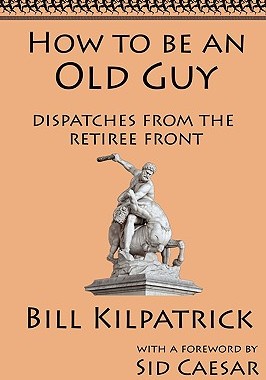 【预售】How to Be an Old Guy: Dispatches from the Retiree
