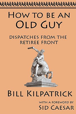 【预售】How to Be an Old Guy: Dispatches from the Retiree