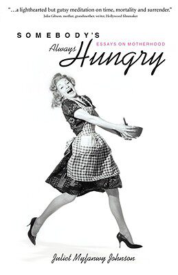 【预售】Somebody's Always Hungry: Essays on Motherhood