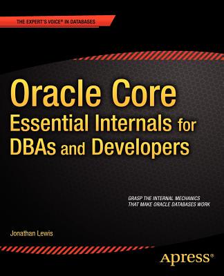 Oracle Core: Essential Internals for Dbas and