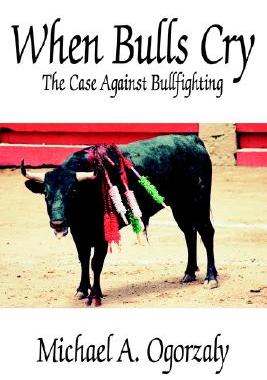 【预售】When Bulls Cry: The Case Against Bullfighting