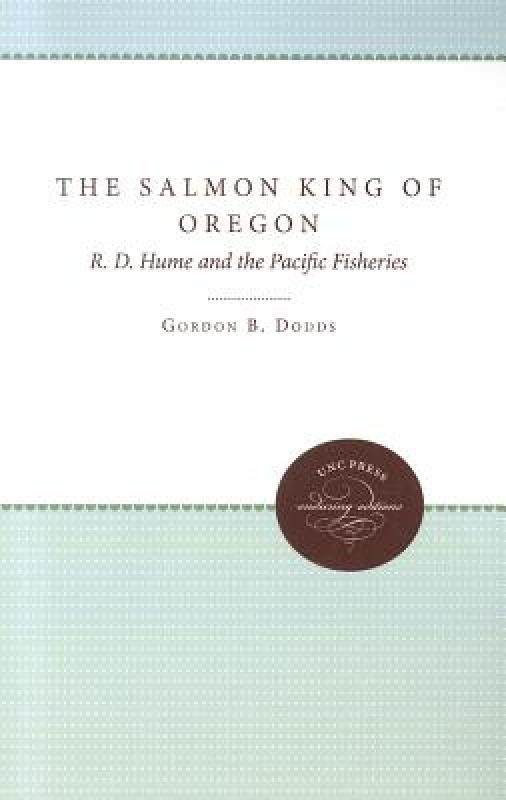 【预售】The Salmon King of Oregon: R. D. Hume and the
