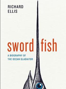 【预售】Swordfish: A Biography of the Ocean Gladiator