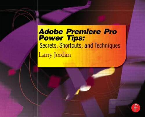 【预售】Adobe Premiere Pro Power Tips: Secrets, Shortcuts