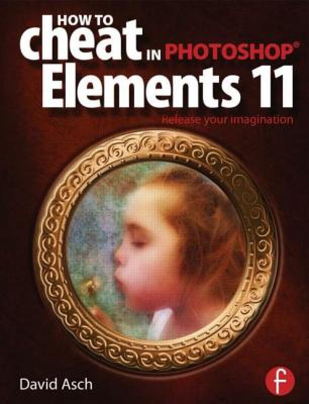 【预售】How to Cheat in Photoshop Elements 11: Release Your 书籍/杂志/报纸 原版其它 原图主图