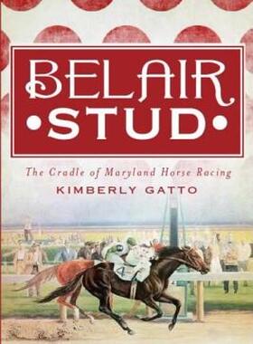 【预售】Belair Stud: The Cradle of Maryland Horse Racing