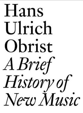 【预售】A Brief History of New Music: By Hans Ulrich Obrist