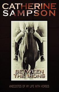 【预售】Between the Irons: Anecdotes of My Life with Horses