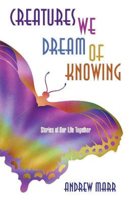 【预售】Creatures We Dream of Knowing: Stories of Our Life